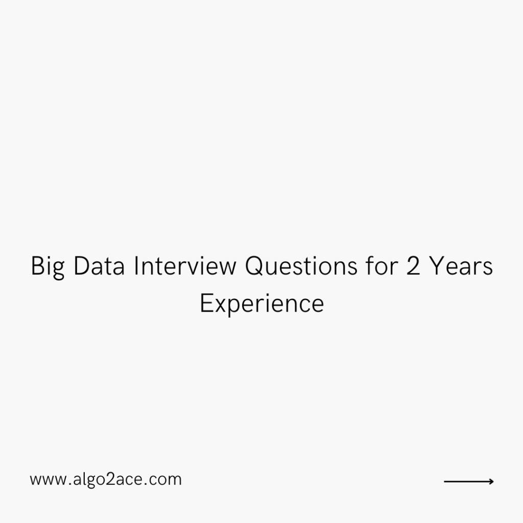 Big Data Interview Questions for 2 Years Experience