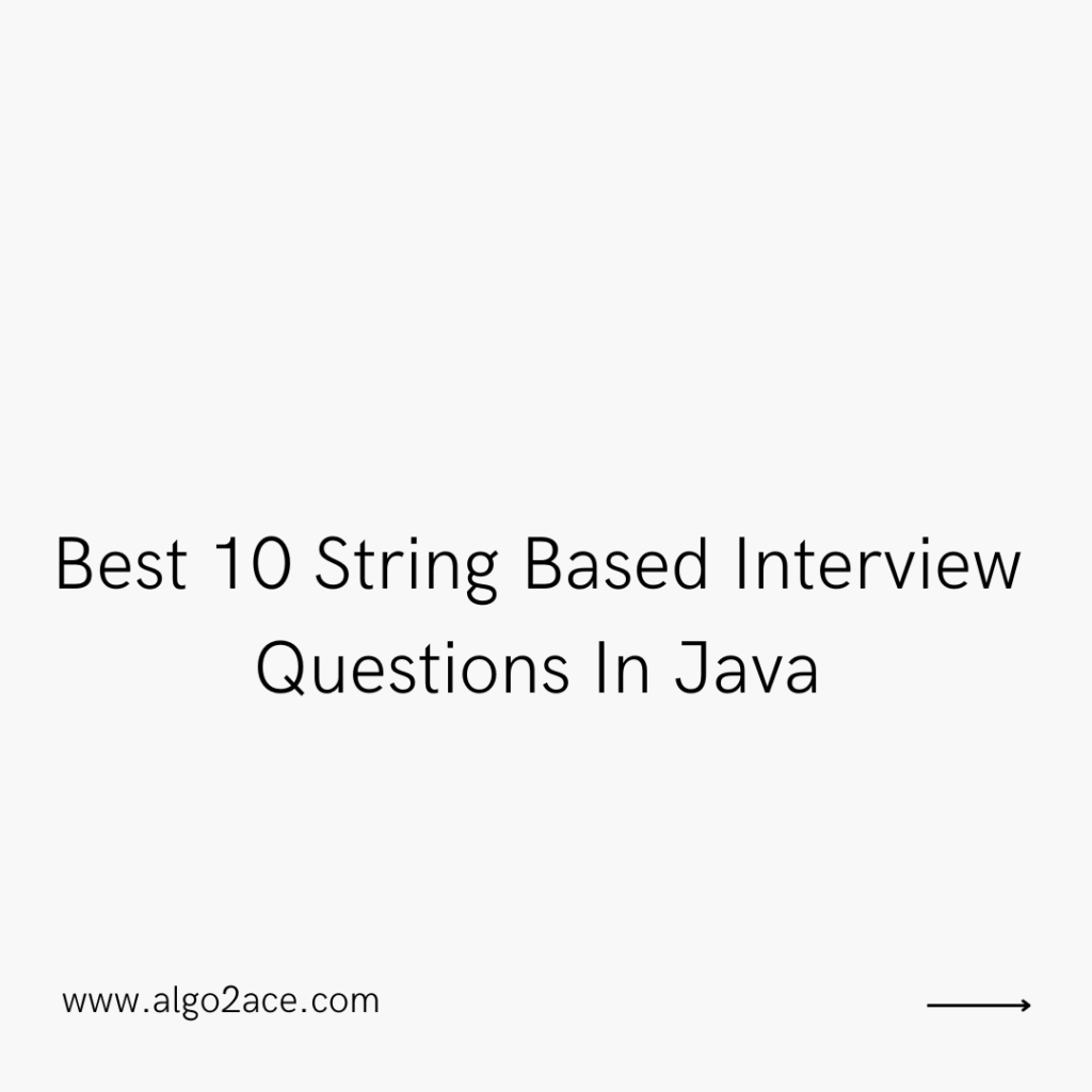 Best 10 String Based Interview Questions In Java