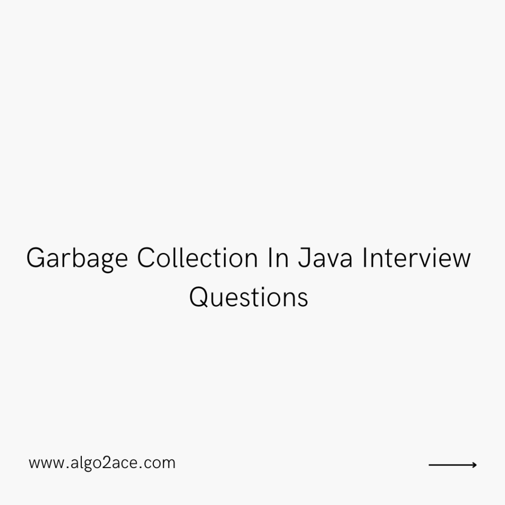 Garbage Collection In Java Interview Questions