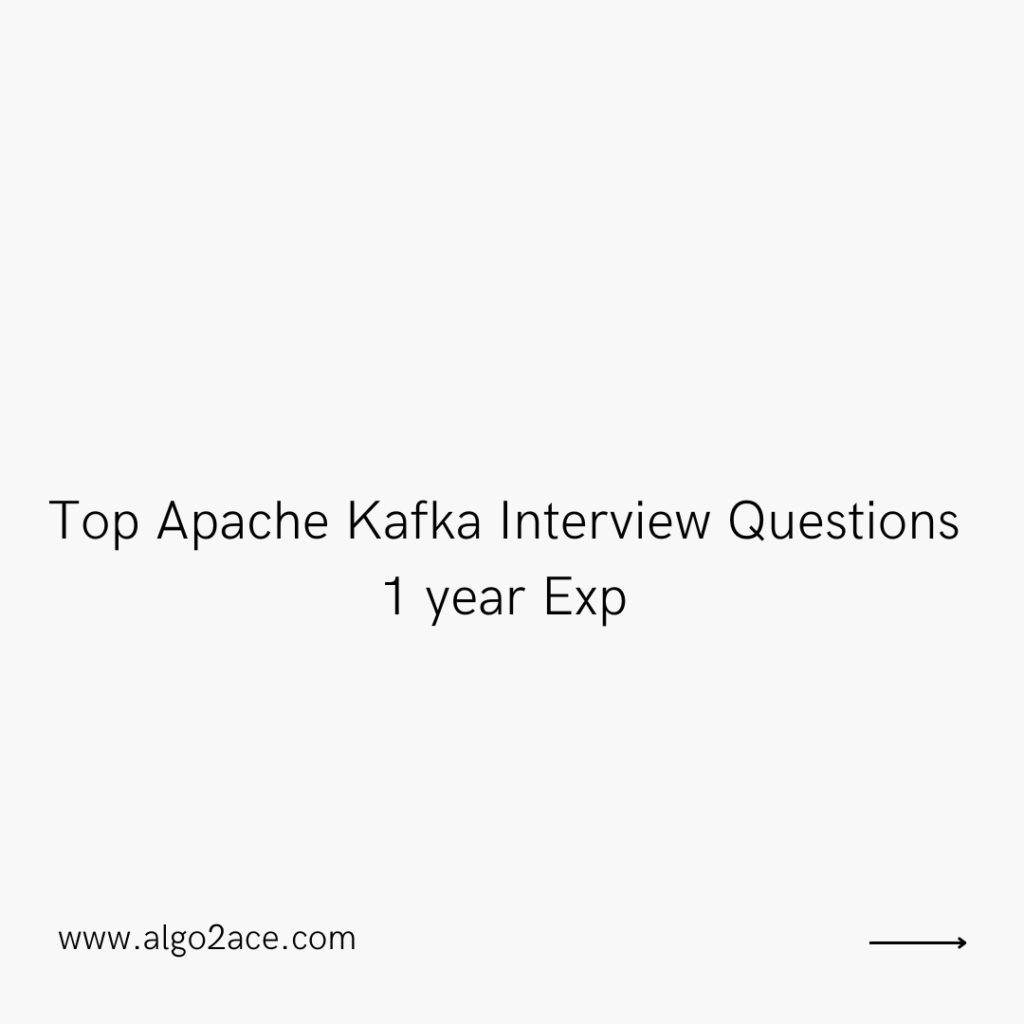 Top Apache Kafka Interview Questions 1 year Exp