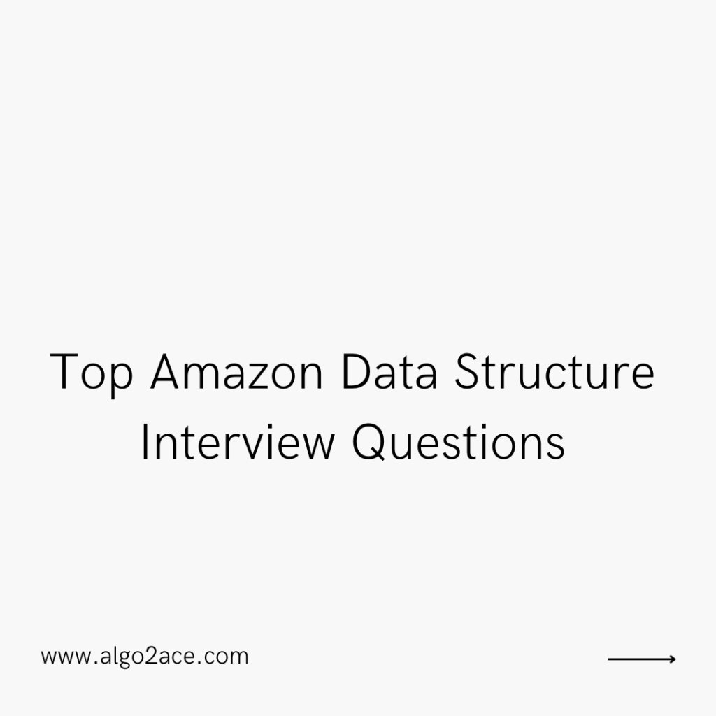 Top Amazon Data Structure Interview Questions