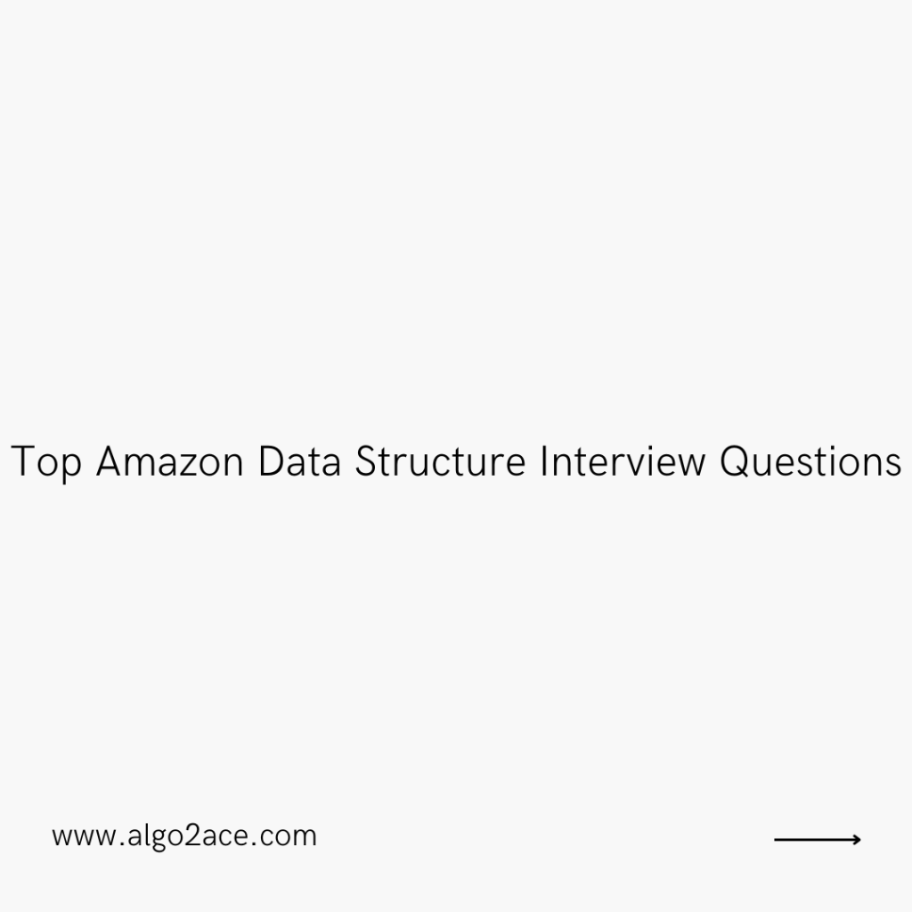 Top Amazon Data Structure Interview Questions