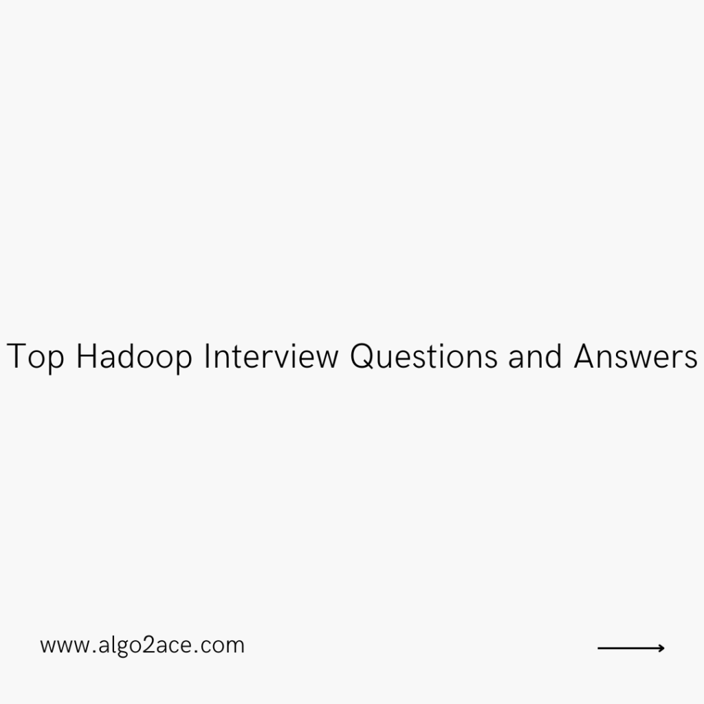 Top Hadoop Interview Questions and Answers