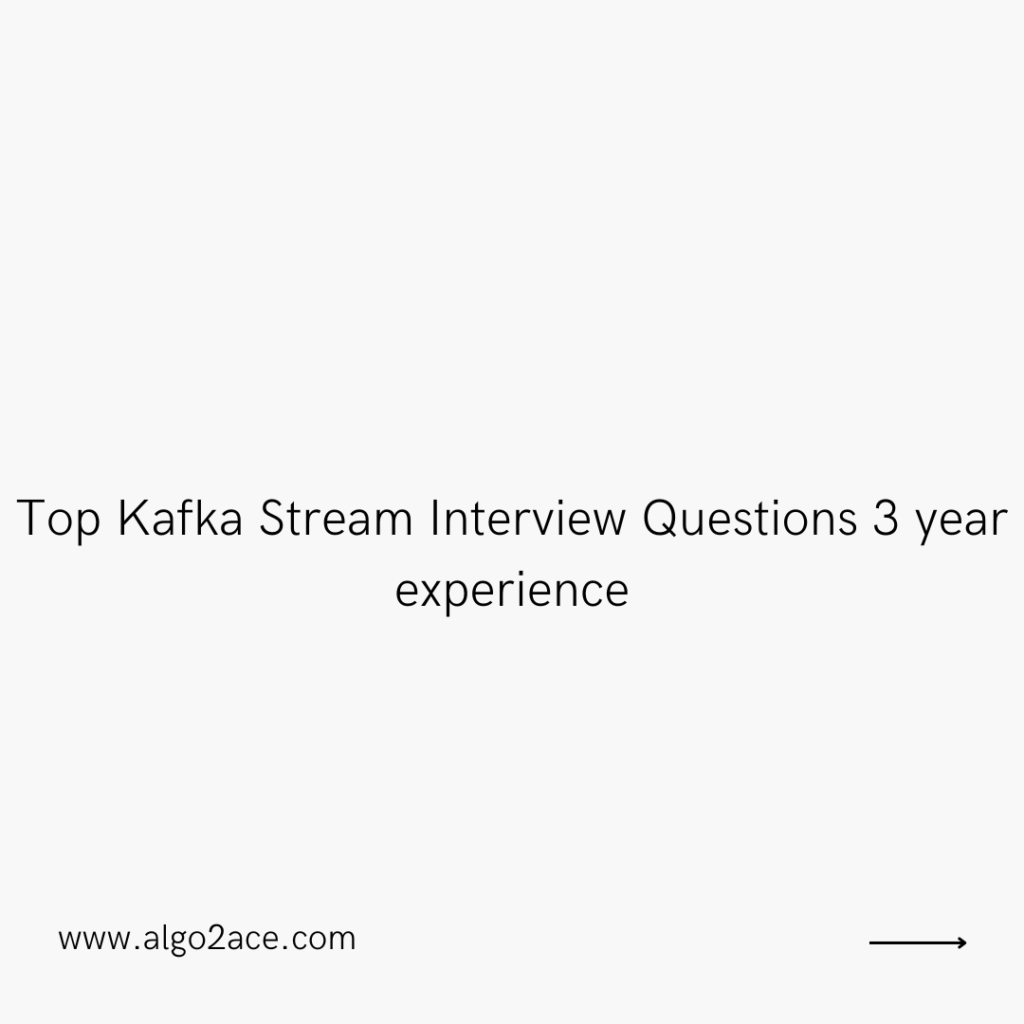 Top Kafka Stream Interview Questions 3 year experience