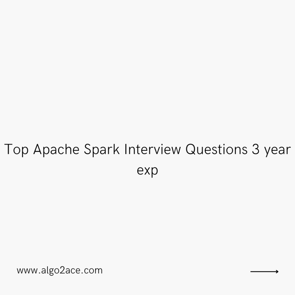 Top Apache Spark Interview Questions 3 year exp