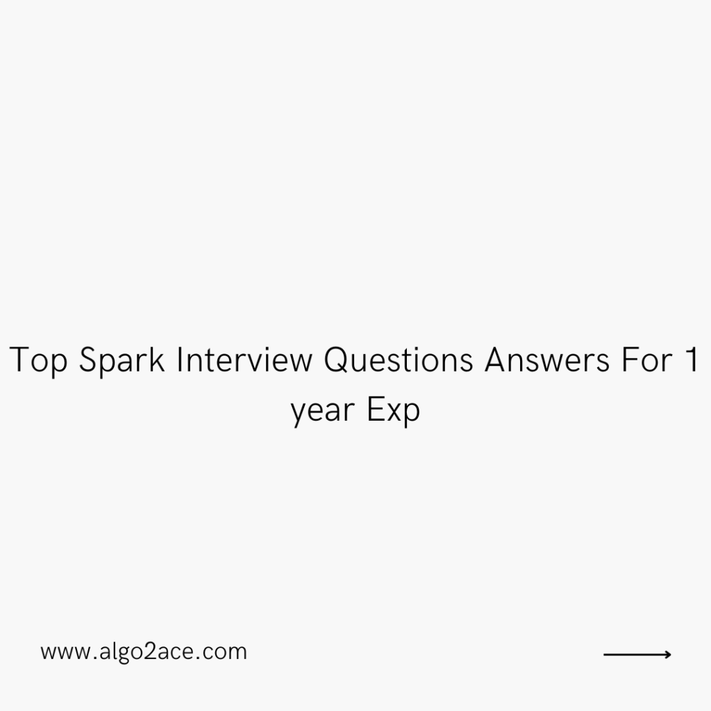 Top Spark Interview Questions Answers For 1 year Exp