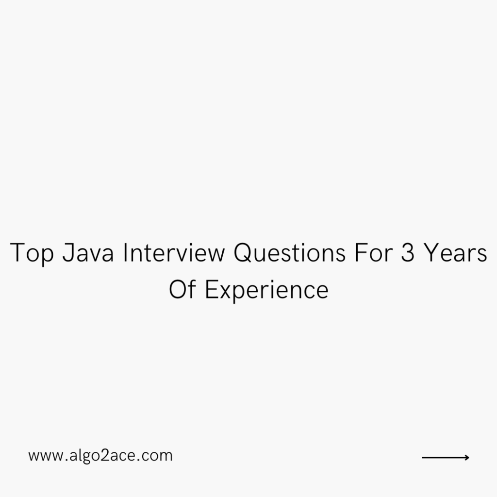 Top Java Interview Questions For 3 Years Of Experience