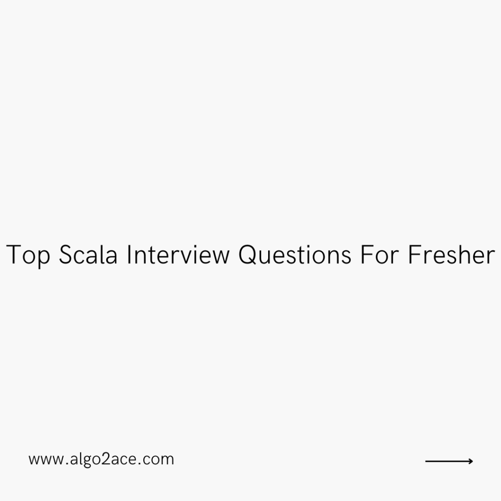 Top Scala Interview Questions For Fresher