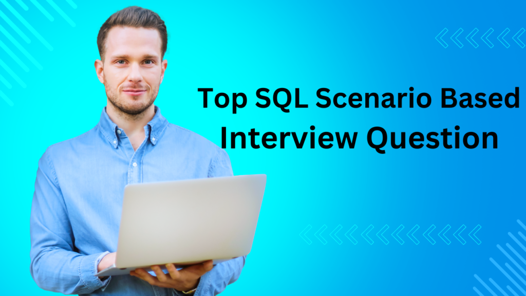 Top SQL Scenario Based Interview Questions[Answered]