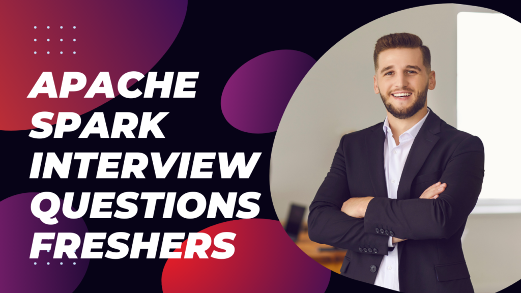 Top Apache Spark Interview Questions For Freshers