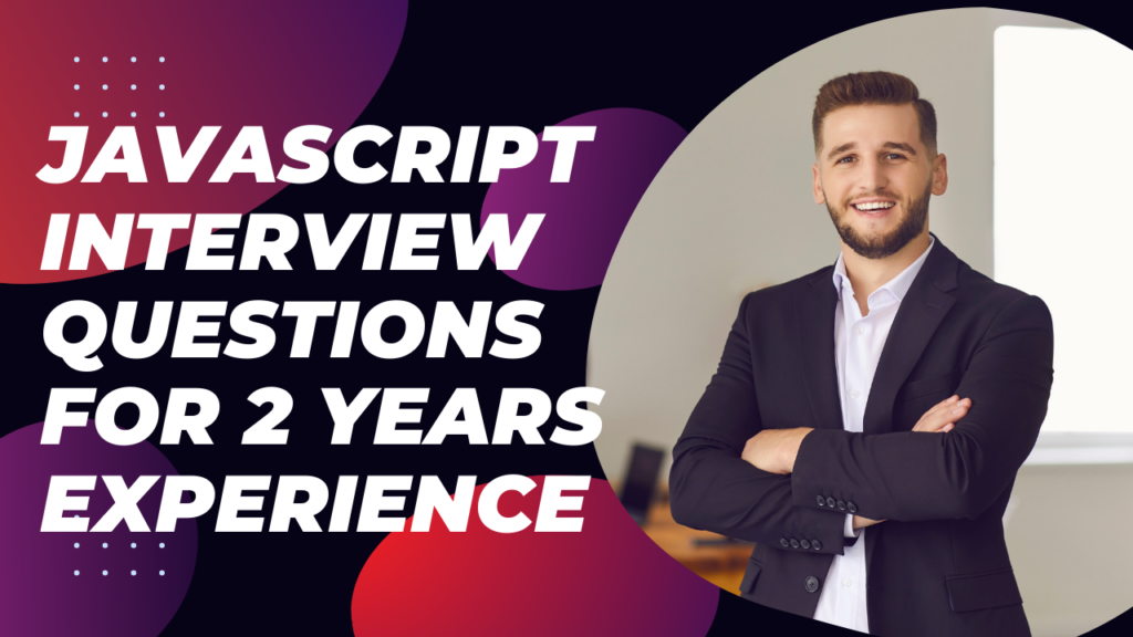 JavaScript Interview Questions For 2 Years Experience