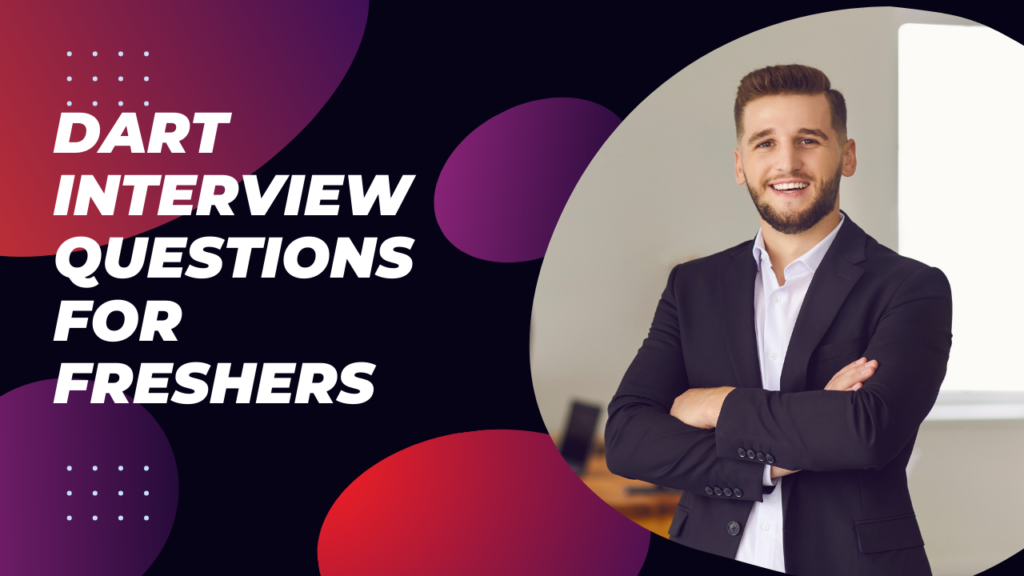 Best Dart Interview Questions for Freshers - Prepare Effectively