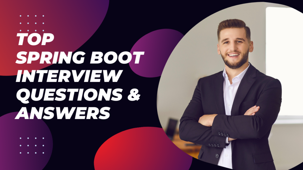 Top 100 Spring Boot Interview Questions [Answered]